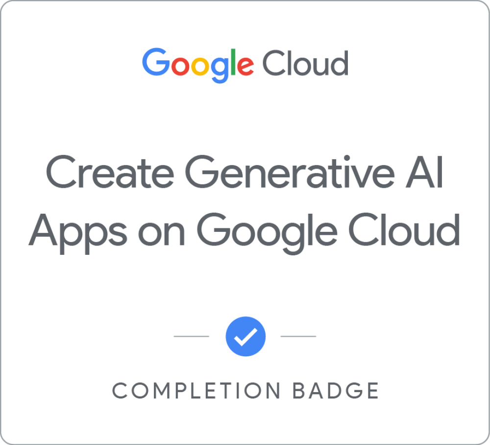 Create Generative AI Apps on Google Cloud completion badge