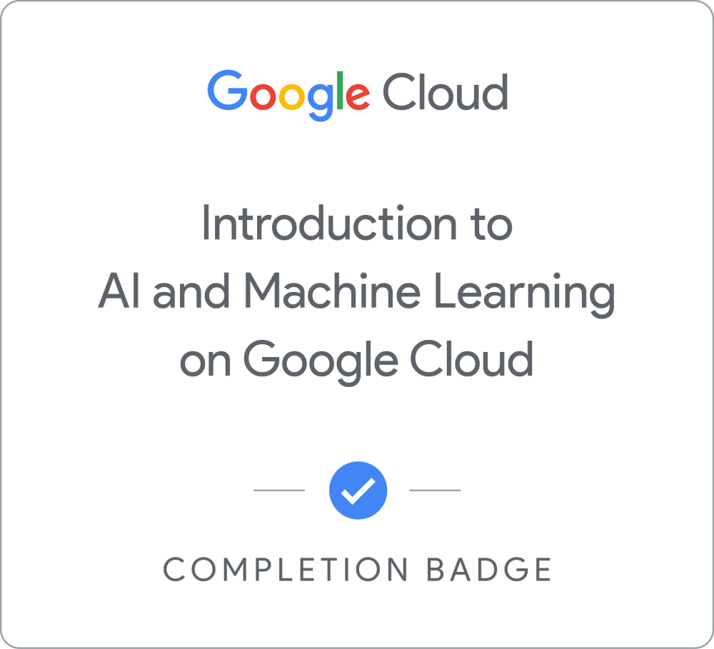 Introduction to AI and Machine Learning on Google Cloud completion badge