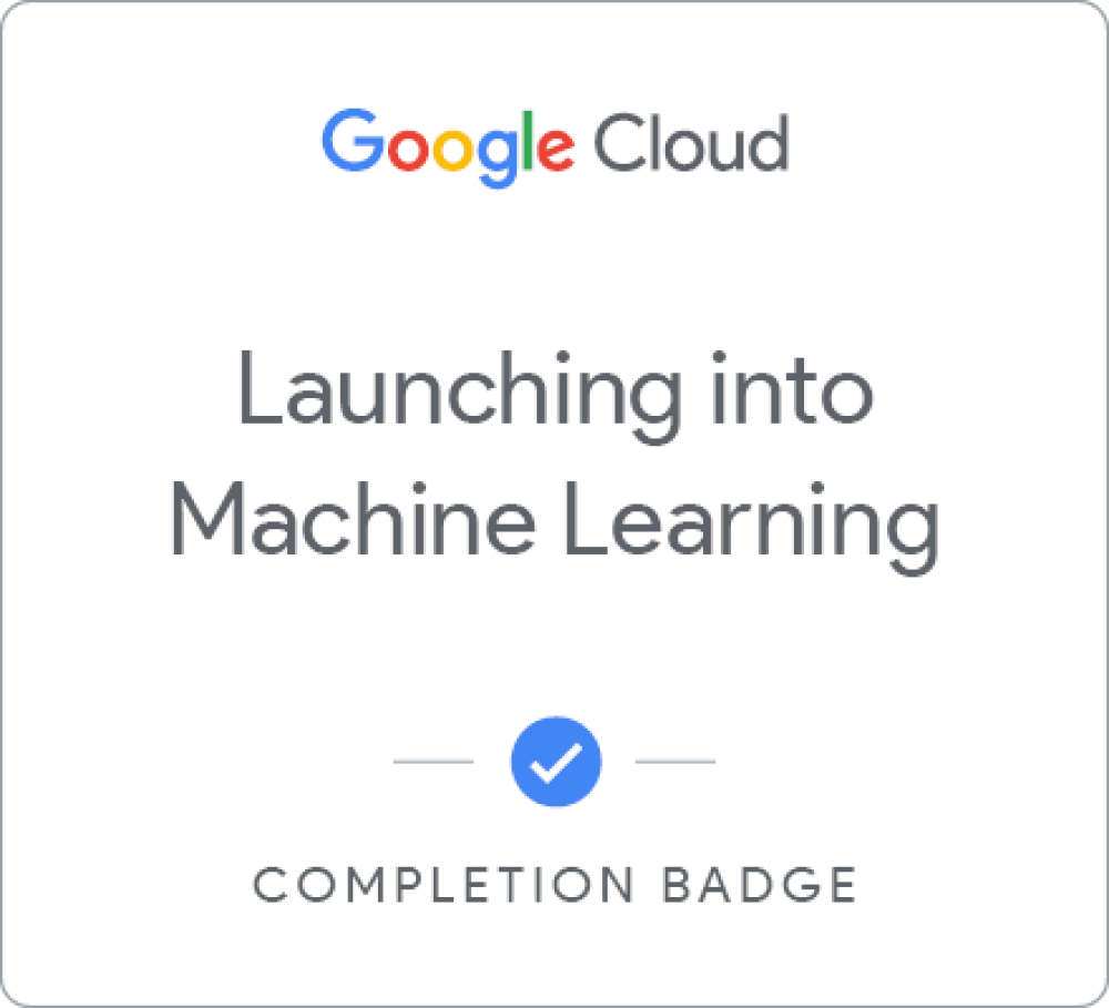 Launching into Machine Learning completion badge