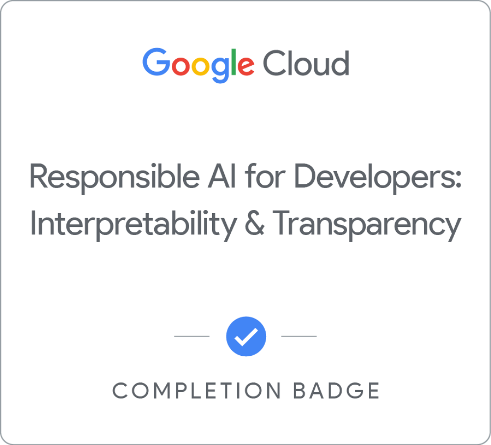 Responsible AI for Developers: Interpretability & Transparency completion badge