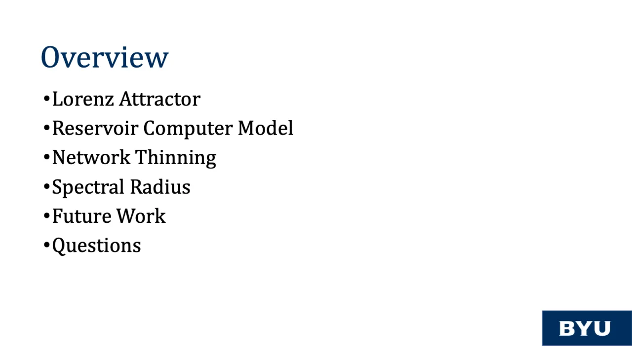 Slide 5: Overview: Lorenz attractor, reservoir computer model, network thinning, spectral radius, future work, questions